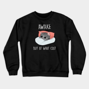 Awake but at what cost Funny Cat Gift Crewneck Sweatshirt